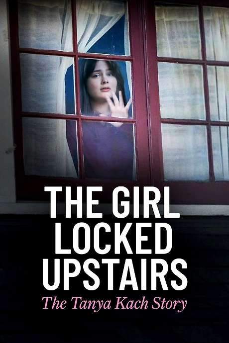 The Girl Locked Upstairs: The Tanya Kach Story